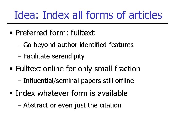 Idea: Index all forms of articles § Preferred form: fulltext – Go beyond author Idea: Index all forms of articles § Preferred form: fulltext – Go beyond author