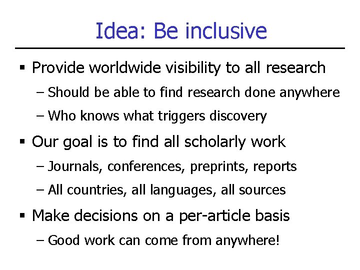 Idea: Be inclusive § Provide worldwide visibility to all research – Should be able Idea: Be inclusive § Provide worldwide visibility to all research – Should be able
