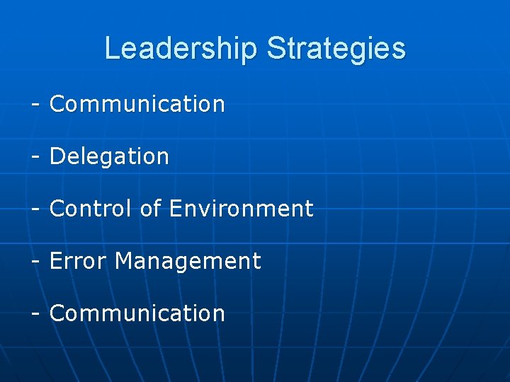 Leadership Strategies - Communication - Delegation - Control of Environment - Error Management -