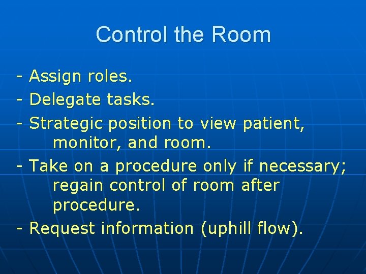 Control the Room - Assign roles. Delegate tasks. Strategic position to view patient, monitor,