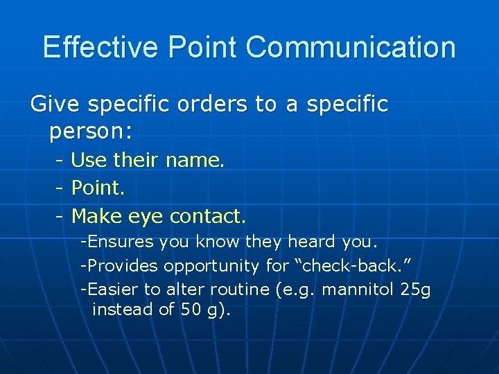 Effective Point Communication Give specific orders to a specific person: - Use their name.