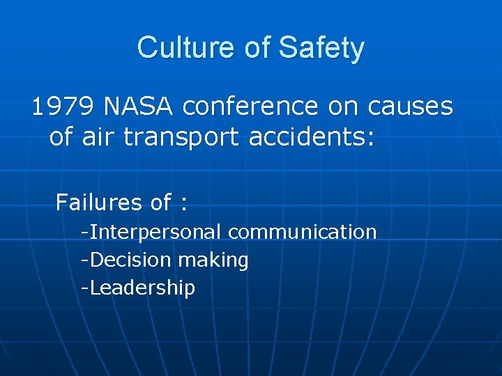 Culture of Safety 1979 NASA conference on causes of air transport accidents: Failures of