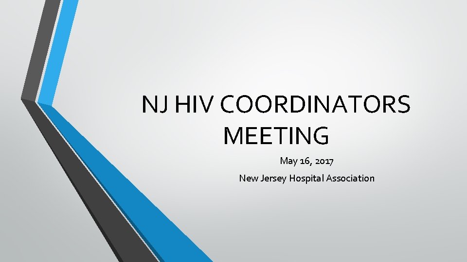 NJ HIV COORDINATORS MEETING May 16, 2017 New Jersey Hospital Association 