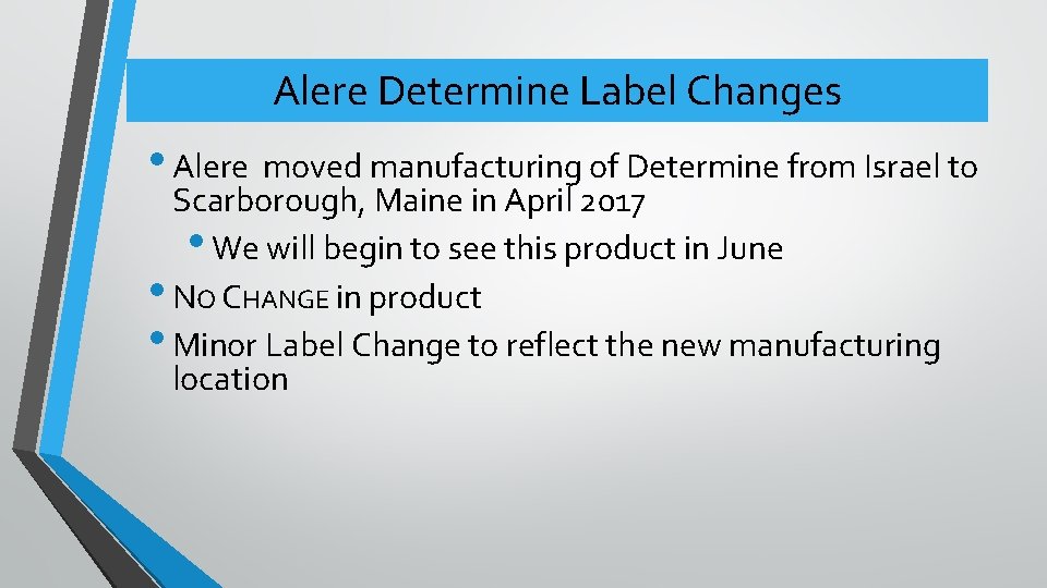 Alere Determine Label Changes • Alere moved manufacturing of Determine from Israel to Scarborough,