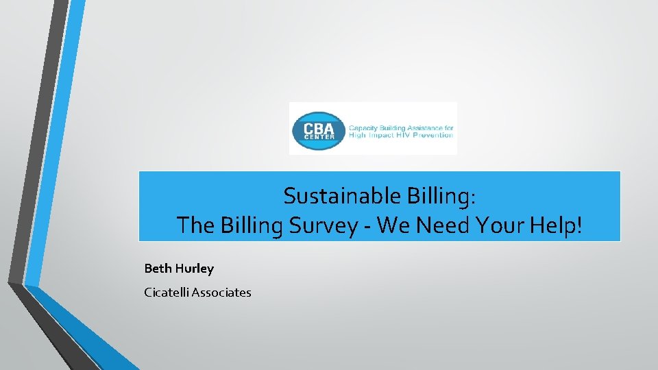 Sustainable Billing: The Billing Survey - We Need Your Help! Beth Hurley Cicatelli Associates