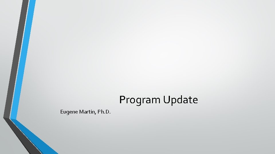 Program Update Eugene Martin, Ph. D. 