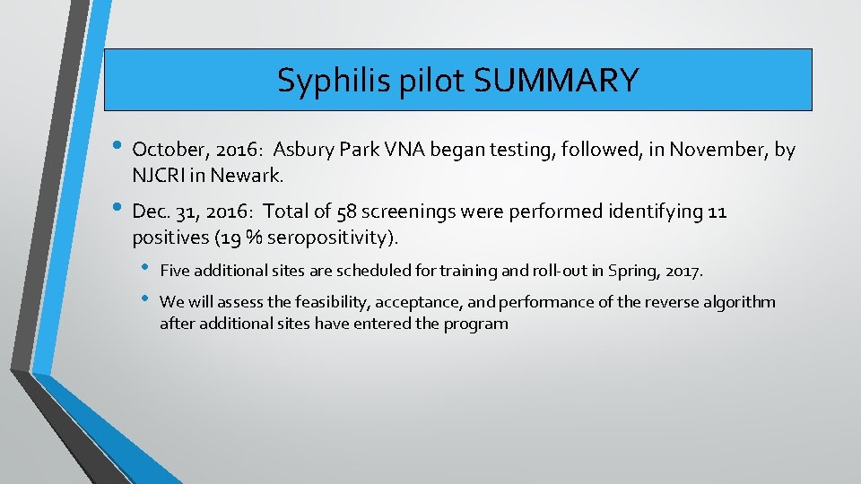 Syphilis pilot SUMMARY • October, 2016: Asbury Park VNA began testing, followed, in November,