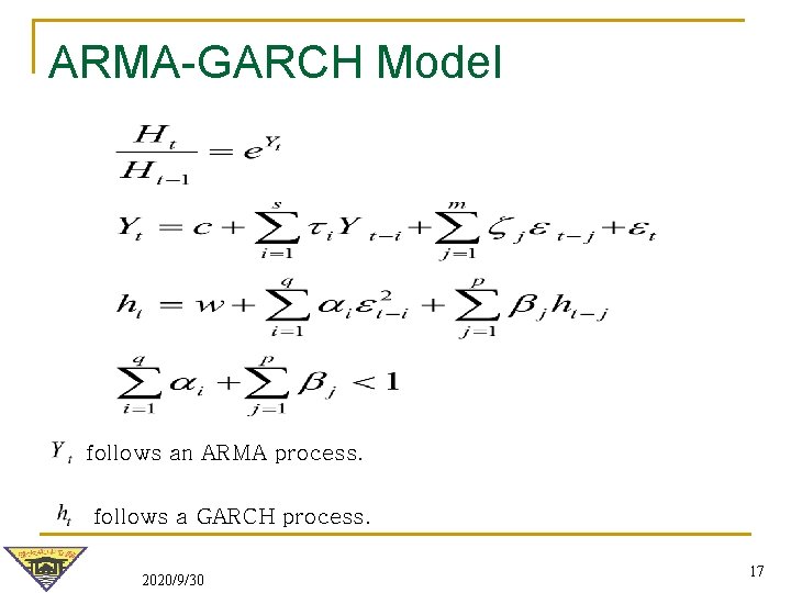 ARMA-GARCH Model follows an ARMA process. follows a GARCH process. 2020/9/30 17 ARMA-GARCH Model follows an ARMA process. follows a GARCH process. 2020/9/30 17