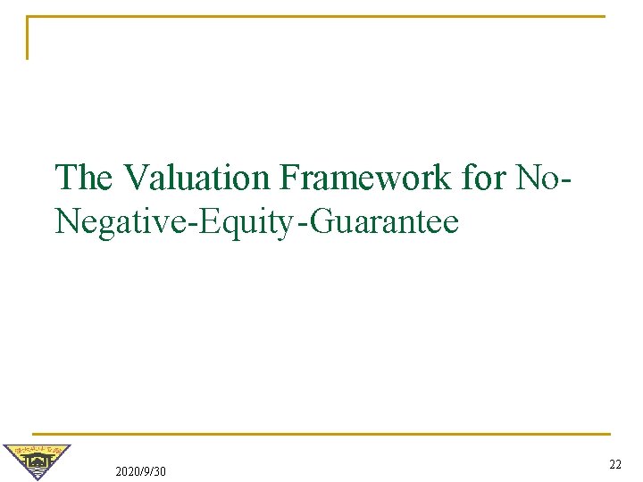 The Valuation Framework for No. Negative-Equity-Guarantee 2020/9/30 22 The Valuation Framework for No. Negative-Equity-Guarantee 2020/9/30 22