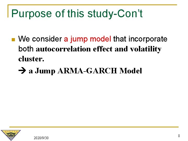 Purpose of this study-Con’t n We consider a jump model that incorporate both autocorrelation Purpose of this study-Con’t n We consider a jump model that incorporate both autocorrelation