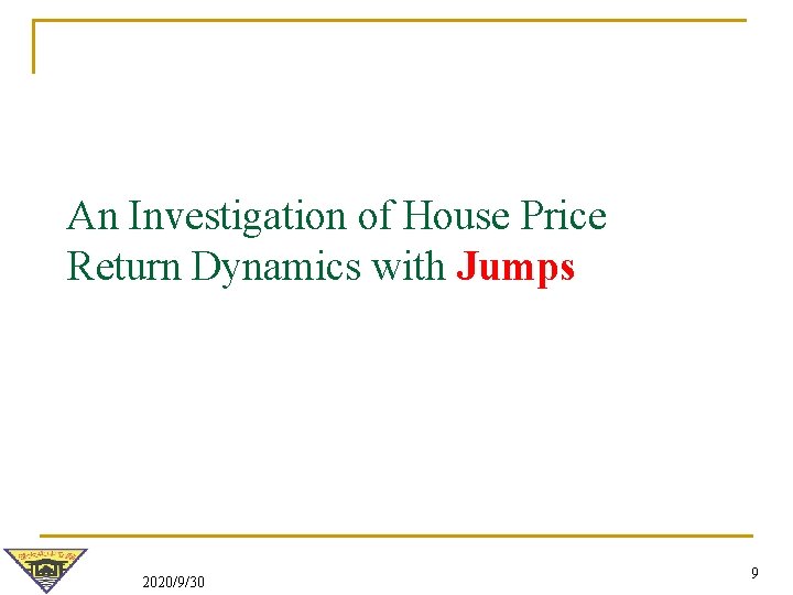 An Investigation of House Price Return Dynamics with Jumps 2020/9/30 9 An Investigation of House Price Return Dynamics with Jumps 2020/9/30 9