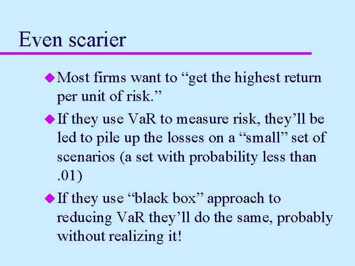 Even scarier u Most firms want to “get the highest return per unit of