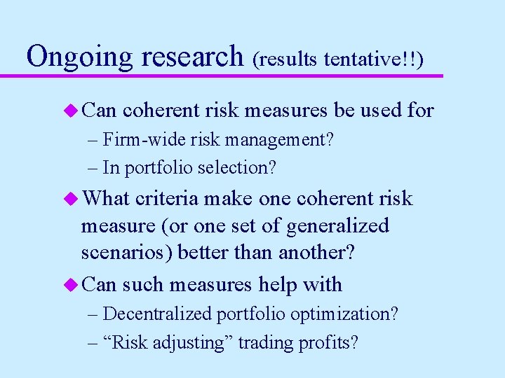 Ongoing research (results tentative!!) u Can coherent risk measures be used for – Firm-wide