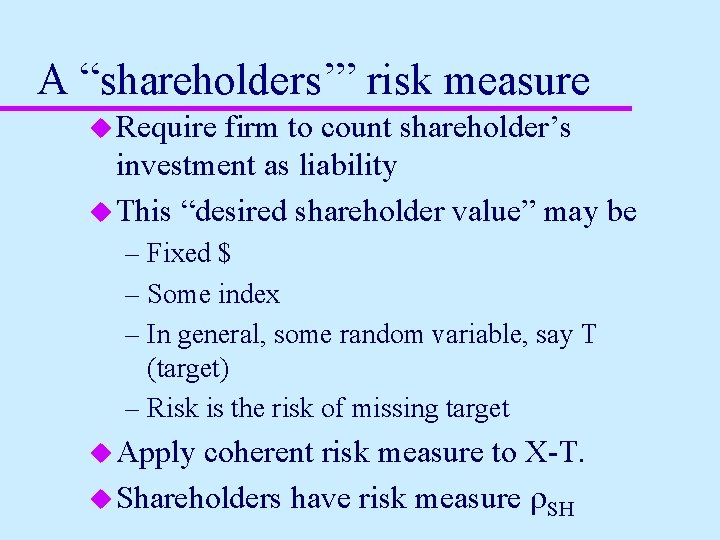 A “shareholders’” risk measure u Require firm to count shareholder’s investment as liability u