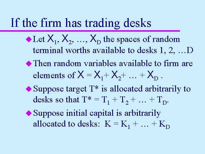If the firm has trading desks u Let X 1, X 2, …, XD