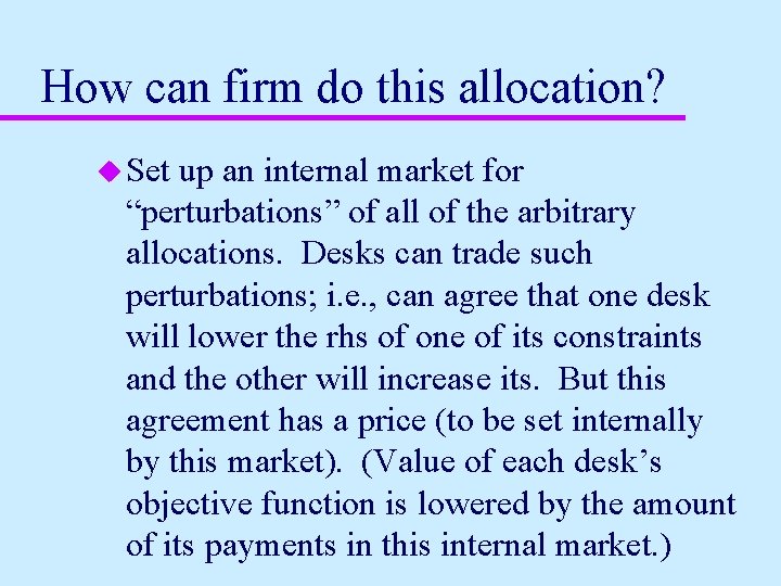 How can firm do this allocation? u Set up an internal market for “perturbations”
