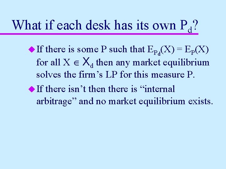 What if each desk has its own Pd? u If there is some P