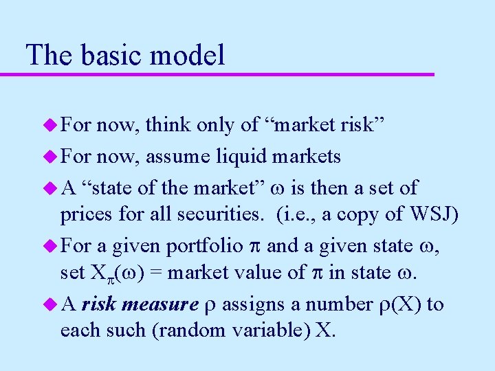 The basic model u For now, think only of “market risk” u For now,