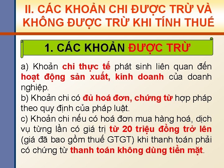 II. CÁC KHOẢN CHI ĐƯỢC TRỪ VÀ KHÔNG ĐƯỢC TRỪ KHI TÍNH THUẾ 1.