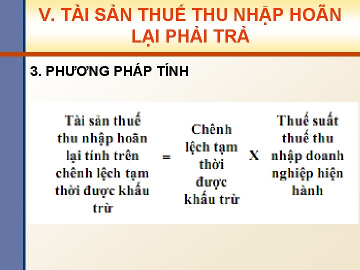 V. TÀI SẢN THUẾ THU NHẬP HOÃN LẠI PHẢI TRẢ 3. PHƯƠNG PHÁP TÍNH