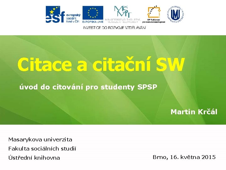 Citace a citační SW úvod do citování pro studenty SPSP Martin Krčál Masarykova univerzita