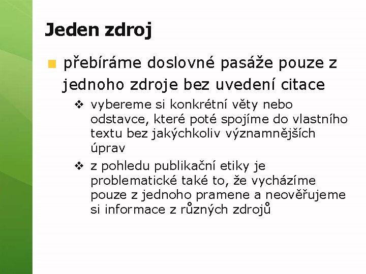 Jeden zdroj přebíráme doslovné pasáže pouze z jednoho zdroje bez uvedení citace v vybereme