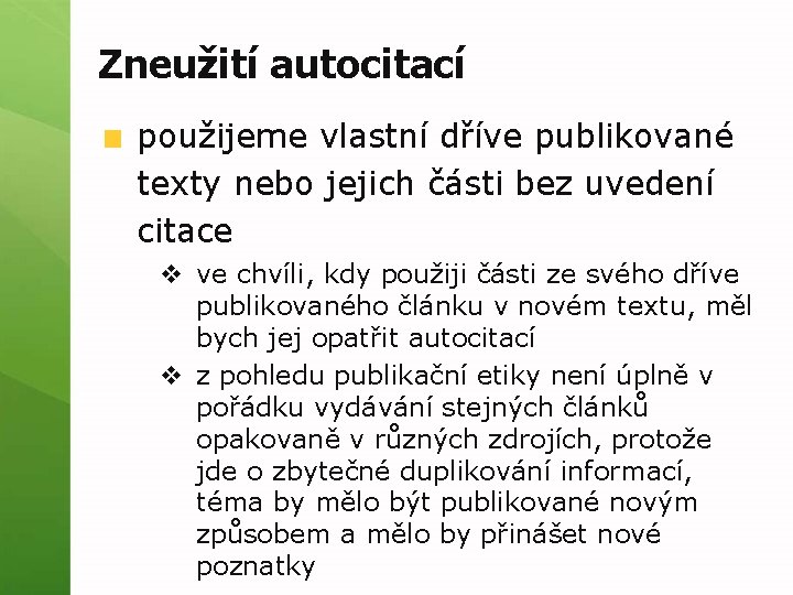 Zneužití autocitací použijeme vlastní dříve publikované texty nebo jejich části bez uvedení citace v