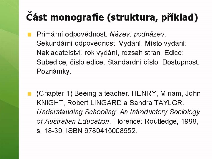 Část monografie (struktura, příklad) Primární odpovědnost. Název: podnázev. Sekundární odpovědnost. Vydání. Místo vydání: Nakladatelství,