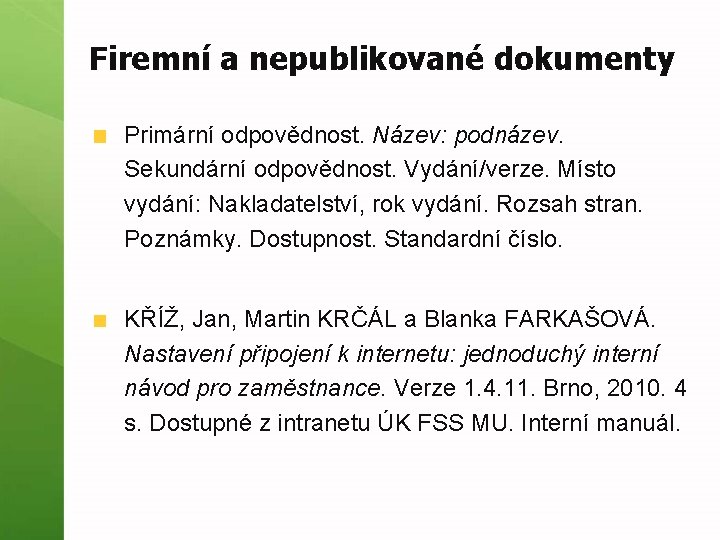 Firemní a nepublikované dokumenty Primární odpovědnost. Název: podnázev. Sekundární odpovědnost. Vydání/verze. Místo vydání: Nakladatelství,