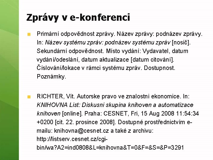 Zprávy v e-konferenci Primární odpovědnost zprávy. Název zprávy: podnázev zprávy. In: Název systému zpráv: