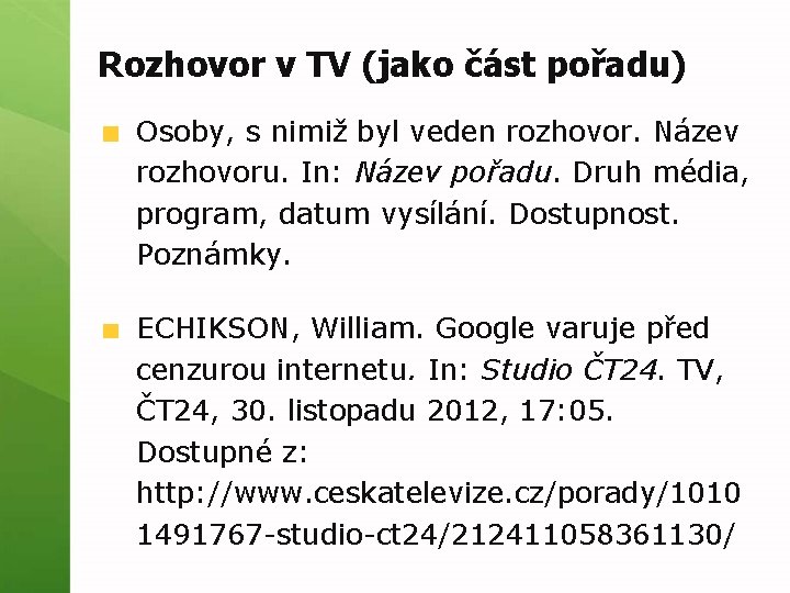 Rozhovor v TV (jako část pořadu) Osoby, s nimiž byl veden rozhovor. Název rozhovoru.