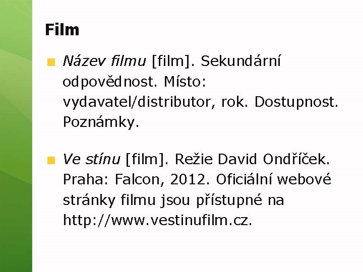 Film Název filmu [film]. Sekundární odpovědnost. Místo: vydavatel/distributor, rok. Dostupnost. Poznámky. Ve stínu [film].