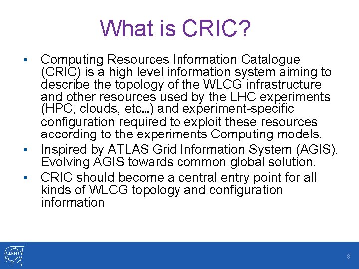 What is CRIC? § § § Computing Resources Information Catalogue (CRIC) is a high