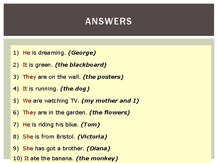 ANSWERS 1) He is dreaming. (George) 2) It is green. (the blackboard) 3) They