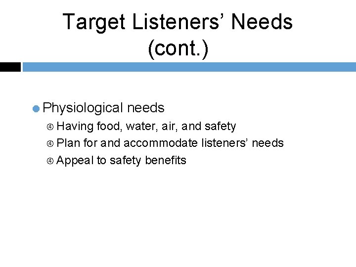 Target Listeners’ Needs (cont. ) =Physiological needs Having food, water, air, and safety Plan