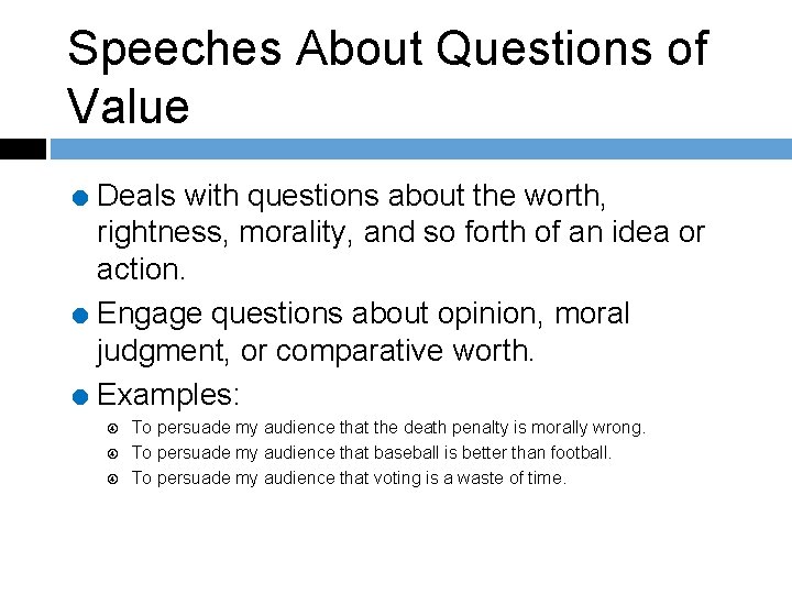 Speeches About Questions of Value = Deals with questions about the worth, rightness, morality,