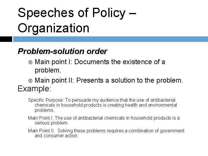 Speeches of Policy – Organization Problem-solution order Main point I: Documents the existence of