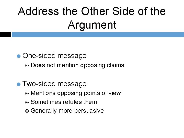 Address the Other Side of the Argument = One-sided message Does not mention opposing