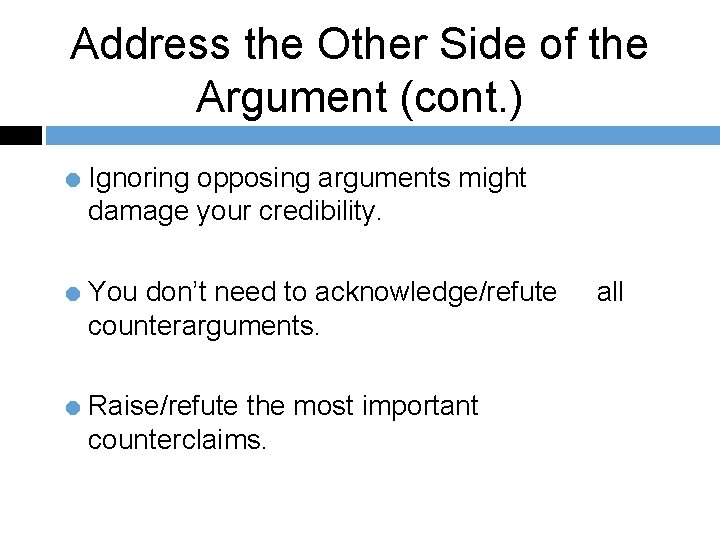 Address the Other Side of the Argument (cont. ) = Ignoring opposing arguments might