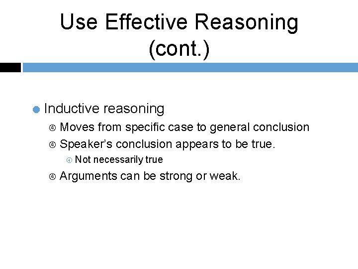 Use Effective Reasoning (cont. ) = Inductive reasoning Moves from specific case to general