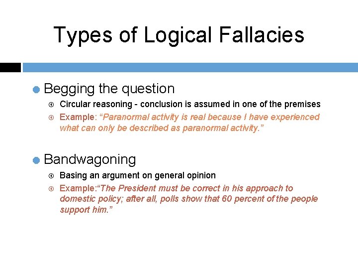 Types of Logical Fallacies = Begging the question Circular reasoning - conclusion is assumed