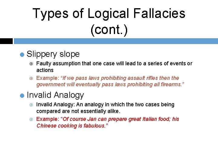 Types of Logical Fallacies (cont. ) = Slippery slope Faulty assumption that one case