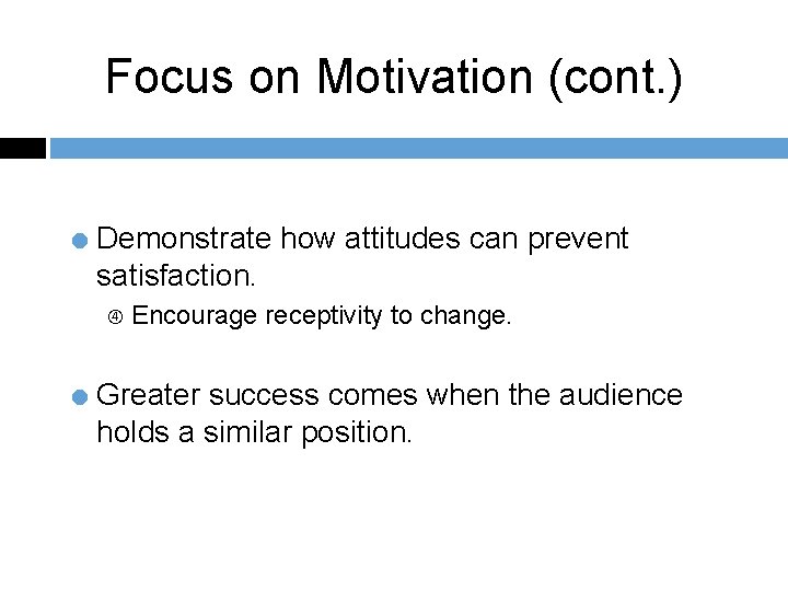 Focus on Motivation (cont. ) = Demonstrate how attitudes can prevent satisfaction. Encourage receptivity