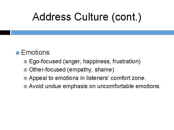 Address Culture (cont. ) = Emotions Ego-focused (anger, happiness, frustration) Other-focused (empathy, shame) Appeal