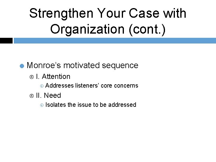 Strengthen Your Case with Organization (cont. ) = Monroe’s motivated sequence I. Attention Addresses