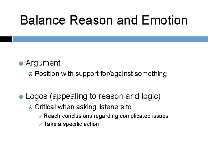 Balance Reason and Emotion = Argument Position with support for/against something = Logos (appealing