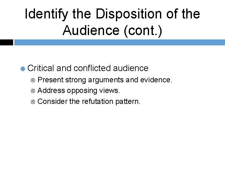 Identify the Disposition of the Audience (cont. ) = Critical and conflicted audience Present