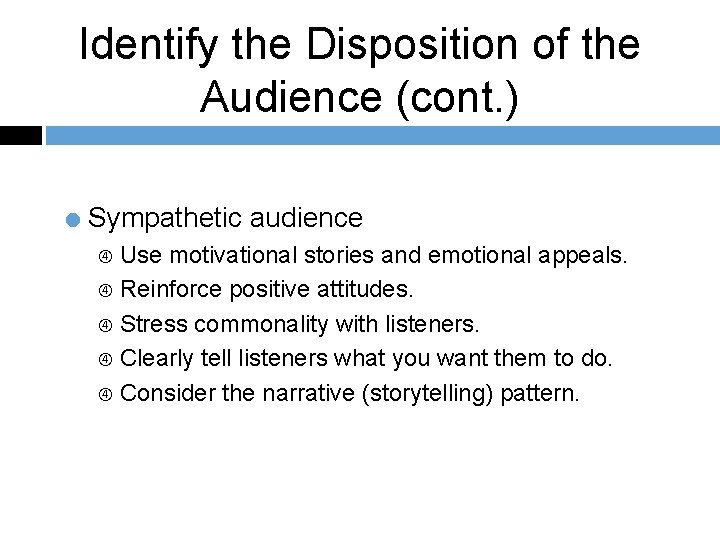 Identify the Disposition of the Audience (cont. ) = Sympathetic audience Use motivational stories