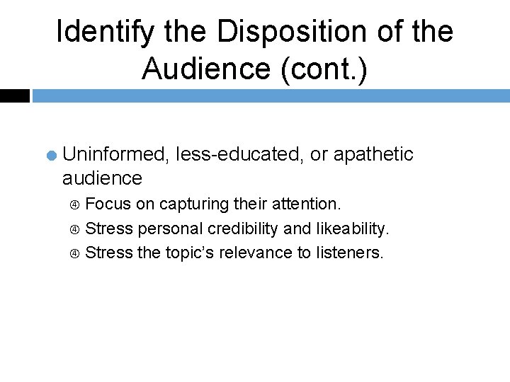 Identify the Disposition of the Audience (cont. ) = Uninformed, less-educated, or apathetic audience