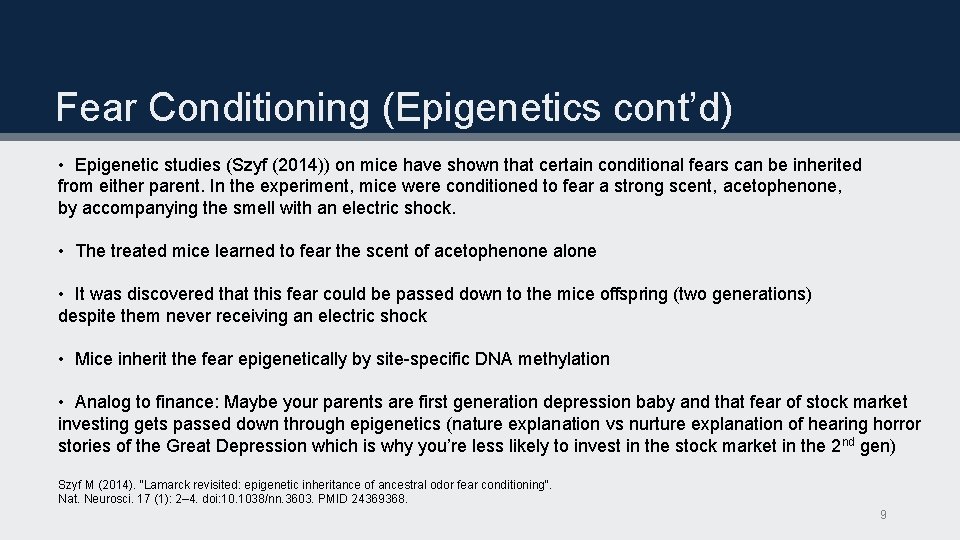 Fear Conditioning (Epigenetics cont’d) • Epigenetic studies (Szyf (2014)) on mice have shown that